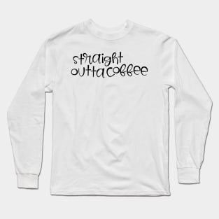straight outta coffee Long Sleeve T-Shirt